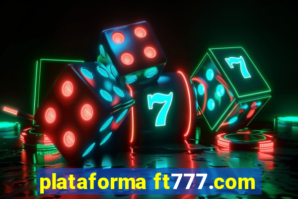 plataforma ft777.com